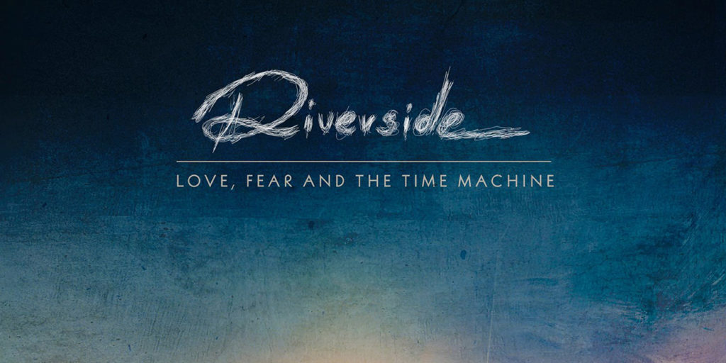 RIVERSIDE LOVE FEAR AND THE TIME MACHINE 2015